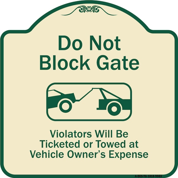 Signmission Designer Series-Do Not Block Gate Violators Will Be Ticketed Towed Vehicle, 18" x 18", TG-1818-9983 A-DES-TG-1818-9983 - main
